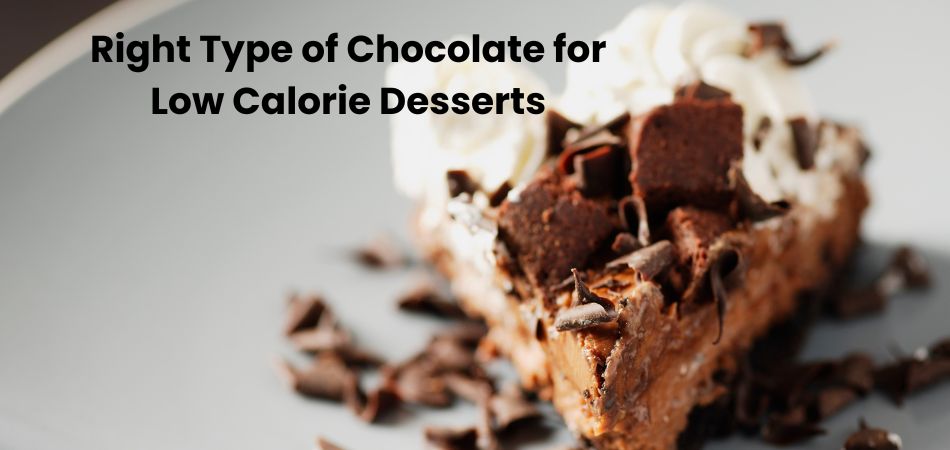 How to Choose the Right Type of Chocolate for Low Calorie Desserts