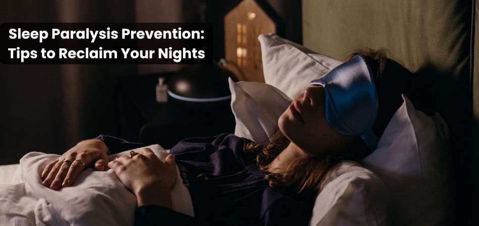 Sleep Paralysis Prevention: Tips to Reclaim Your Nights
